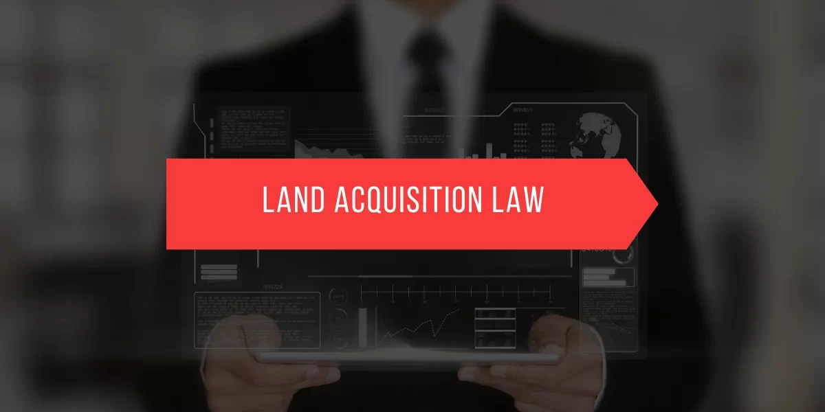 "Contested Grounds: A Comprehensive Legal and Socio-Economic Analysis of Land Acquisition Laws, Compensation Mechanisms, and Development Dilemmas in India"